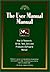 The User Manual Manual: How to Research, Write, Test, Edit and Produce a Software Manual (Untechnical Press Books for Writers Series.)
