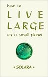 How to Live Large on a Small Planet