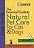 Cancer: The Essential Guide to Natural Pet Care for Cats & Dogs (CompanionHouse Books) Includes Herbs, Homeopathy, Dietary Supplements, Natural Nutrition, Acupuncture, and More