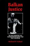 Balkan Justice: The Story Behind the First International War Crimes Trial Since Nuremberg Balkan Justice: The Story Behind the First International War Crimes Trial Since Nuremberg