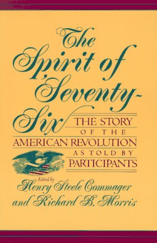 The Spirit Of Seventy-six: The Story Of The American Revolution As Told By Participants (Paperback)