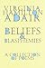 Beliefs and Blasphemies: A ...