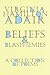 Beliefs and Blasphemies by Virginia Adair