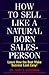 How to Sell Like a Natural Born Salesperson by Gary S. Goodman