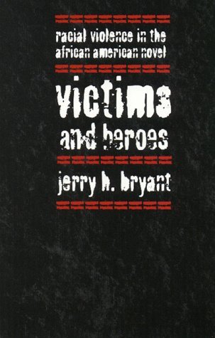 Victims and Heroes: Racial Violence in the African American Novel (Paperback)