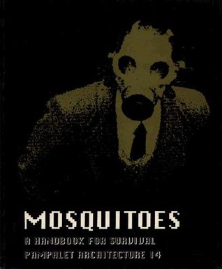 Mosquitoes: A Handbook for Survival (Pamphlet Architecture, 14)