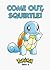 Come Out, Squirtle! by Tomoaki Imakuni Come Out, Squirtle! by Tomoaki Imakuni