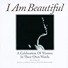 I Am Beautiful: A Celebration of Women in Their Own Words