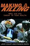 Making A Killing: HMOs and the Threat to Your Health Making A Killing: HMOs and the Threat to Your Health