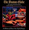 The Boston Globe COOKBOOK FOURTH EDITION, Completely Revised and Updated: A Collection of Classic New England Recipes The Boston Globe COOKBOOK FOURTH EDITION, Completely Revised and Updated: A Collection of Classic New England Recipes