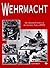 Wehrmacht: The Illustrated History of the German Army in WW II