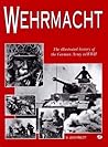 Wehrmacht: The Illustrated History of the German Army in WW II Wehrmacht: The Illustrated History of the German Army in WW II
