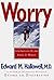 Worry by Edward M. Hallowell