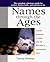Names through the Ages: The Complete Reference Guide for Writers, History Buffs, and Parents-to-Be