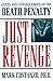 Just Revenge: Costs and Consequences of the Death Penalty
