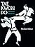 Tae Kwon Do: The Korean Mar...