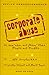Corporate Abuse: How "Lean and Mean" Robs People and Profits