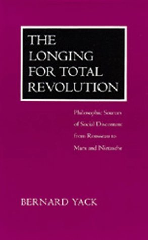 The Longing for Total Revolution: Philosophic Sources of Social Discontent from Rousseau to Marx and Nietzsche (Paperback)