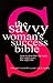 The Savvy Woman's Success Bible: How to find the right job, the right man, the right life