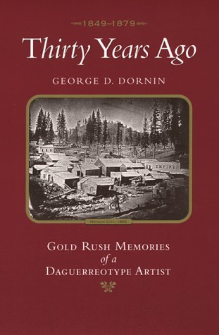 Thirty Years Ago 1849-1879: Gold Rush Memories of a Daguerrotype Artist (Paperback)