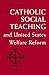 Catholic Social Teaching and United States Welfare Reform