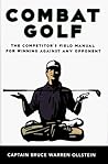 Combat Golf: The Competitor's Field Manual for Winning Against Any Opponent