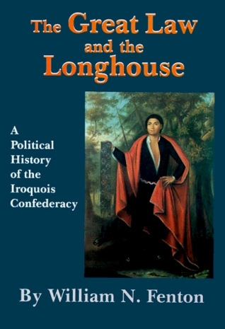 The Great Law and the Longhouse: A Political History of the Iroquois Confederacy (Hardcover)