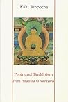 Profound Buddhism: From Hinayana to Vajrayana Profound Buddhism: From Hinayana to Vajrayana