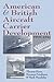 American and British Aircraft Carrier Development, 1919-1941 by Thomas C. Hone