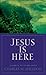 Jesus Is Here