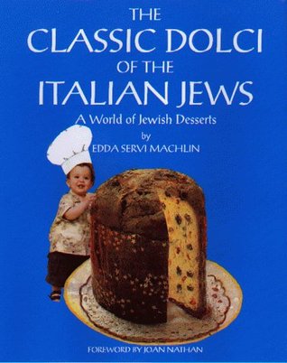 The Classic Dolci of the Italian Jews, A World of Jewish Desserts (Hardcover)