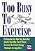 Too Busy to Exercise