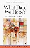 What Dare We Hope?: Reconsidering Eschatology (Theology for the 21st Century)