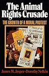 The Animal Rights Crusade: The Growth of a Moral Protest The Animal Rights Crusade: The Growth of a Moral Protest