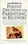 Positive Discipline for Parenting in Recovery: A Guide to Help Recovering Parents