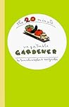 The 20-Minute Vegetable Gardener: Gourmet Gardening for the Rest of Us The 20-Minute Vegetable Gardener: Gourmet Gardening for the Rest of Us