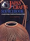 Japan Crafts Sourcebook: A Guide to Today's Traditional Handmade Objects