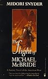 The Flight of Michael McBride by Midori Snyder The Flight of Michael McBride by Midori Snyder