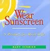 Wear Sunscreen by Mary Schmich
