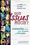 Got Issues Much?: Celebrities Share Their Traumas and Triumphs Got Issues Much?: Celebrities Share Their Traumas and Triumphs