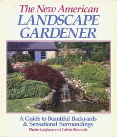 The New American Landscape Gardener: A Guide To Beautiful Backyards And Sensational Surroundings (Hardcover)