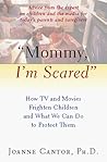 "Mommy, I'm Scared": How TV and Movies Frighten Children and What We Can Do to Protect Them