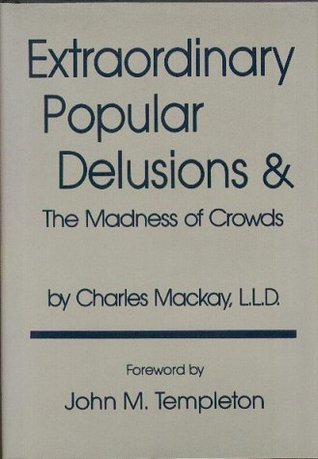 Extraordinary Popular Delusions and the Madness of Crowds