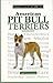 A New Owner's Guide to the American Pit Bull Terriers