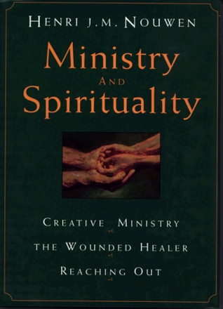 Reaching Out Henri Nouwen Ministry And Spirituality: Creative Ministry, The Wounded Healer, Reaching  Out By Henri J.m. Nouwen