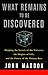 What Remains to Be Discovered : Mapping the Secrets of the Universe, the Origins of Life, and the Future of the Human Race