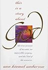 This Is a Story About God by Ann Kiemel Anderson