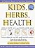 Kids, Herbs, & Health: A Parent's Guide to Natural Remedies