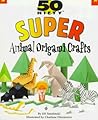 50 Nifty Super Animal Origami Crafts 50 Nifty Super Animal Origami Crafts