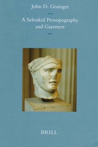 A Seleukid Prosopography and Gazetteer (Mnemosyne, Supplements, 172)